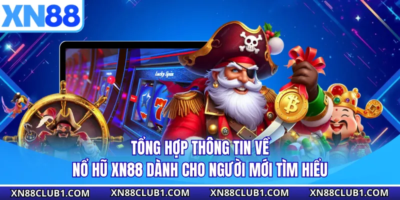  Tổng hợp thông tin về nổ hũ XN88 dành cho người mới tìm hiểu